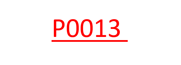 P0013 Code: What It Means, Causes, Symptoms, and Fixes
